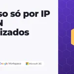 Restrição de acesso por IP e VPN: só entra quem você autoriza