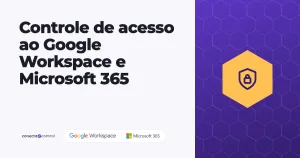 Controle de acesso ao Google Workspace e Microsoft 365: o guia